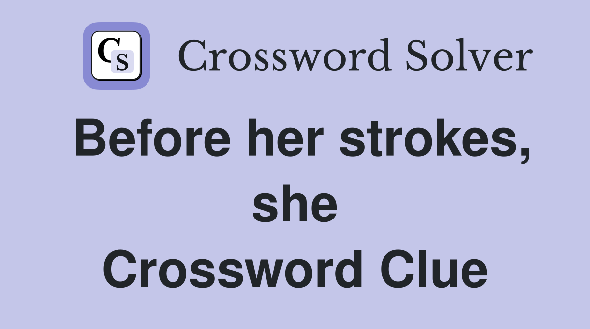 Before her strokes, she... Crossword Clue Answers Crossword Solver
